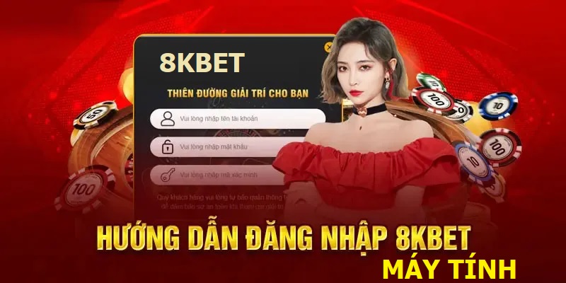 Hướng dẫn 3 bước đăng nhập vào 8kbet