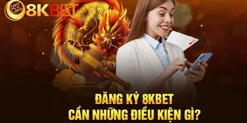 Điều kiện tạo tài khoản tại 8KBET