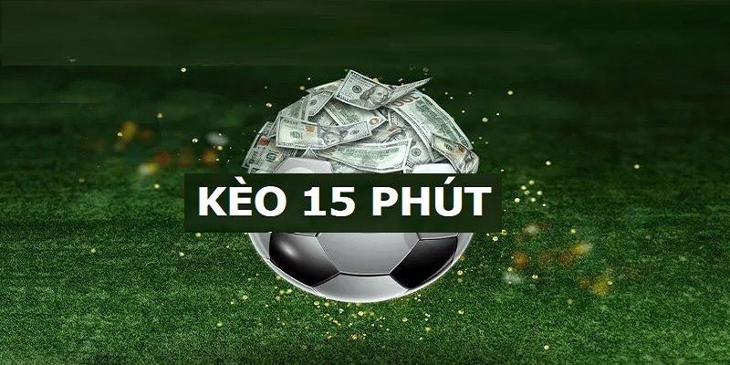 Hướng dẫn cách đặt kèo 15 phút hiệu quả