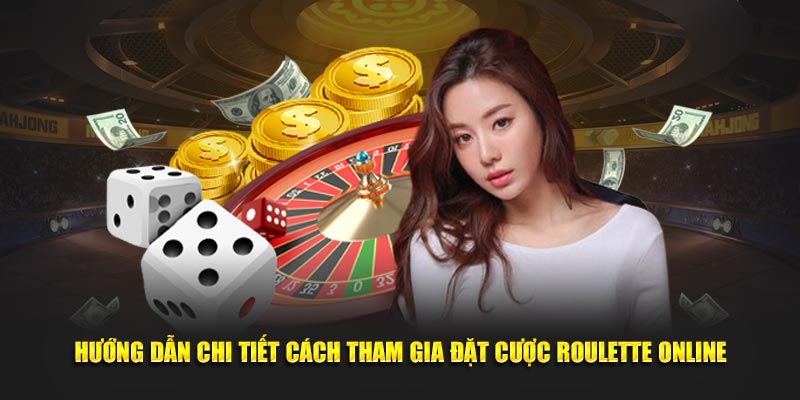 Hướng dẫn chi tiết cách tham gia đặt cược Roulette Online